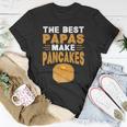 The Best Papas Make Pancakes Unisex T-Shirt Unique Gifts