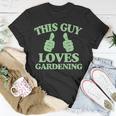 This Guy Loves Gardening Two Thumbs 553 Shirt Unisex T-Shirt Funny Gifts