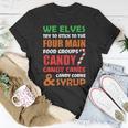 We Elves Try To Stick To The Four Main Food Groups Funny Christmas 608 Trending Shirt Unisex T-Shirt Funny Gifts