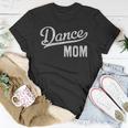 Womens Dance Mom Proud Dancer Mama Unisex T-Shirt Unique Gifts