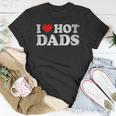 Womens I Love Hot Dads I Heart Hot Dads Love Hot Dads V-Neck Unisex T-Shirt Unique Gifts