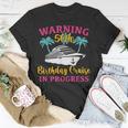 Womens Warning 50Th Birthday Cruise In Progress Funny Cruise Unisex T-Shirt Funny Gifts