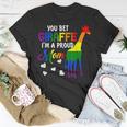 You Bet Giraffe Im A Proud Mom Pride Lgbt Happy Mothers Day Unisex T-Shirt Funny Gifts
