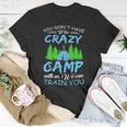 You Dont Have To Be Crazy To Camp Funny CampingShirt Unisex T-Shirt Unique Gifts