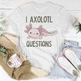 Axolotl I Axolotl Questions Cute Animal Mexican Walking Fish Unisex T-Shirt Funny Gifts