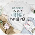 Baby Shower Text Design Im Going To Be A Big Brother Unisex T-Shirt Funny Gifts