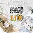 Beer Drinking Dont Worry Ive Had Both My Shots And Booster Unisex T-Shirt Funny Gifts