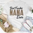 Best Freakin Nana Ever Unisex T-Shirt Funny Gifts