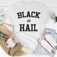 Black As Hail Funny Unisex T-Shirt Funny Gifts