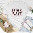 Blink If You Like Me Unisex T-Shirt Funny Gifts