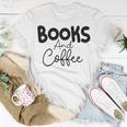 Books And Coffee Books Lover Tee Coffee Lover Gift For Books Lover Gift For Coffee Lover Unisex T-Shirt Funny Gifts