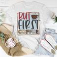 But First Coffee Unisex T-Shirt Funny Gifts