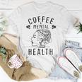 Coffee And Mental Health Unisex T-Shirt Funny Gifts