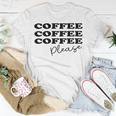 Coffee Please Coffee Lover Tee Gift For Coffee Lover For Coffee Lover Unisex T-Shirt Funny Gifts