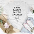 Copy Of I Was Daddys Fastest Swimmer Funny Baby Gift Funny Pregnancy Gift Funny Baby Shower Gift Unisex T-Shirt Funny Gifts