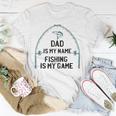 Dad Is My Name Fishing I My Game Sarcastic Fathers Day Unisex T-Shirt Unique Gifts