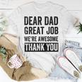 Dear Dad Great Job Were Awesome Thank You Father Quotes Dad Unisex T-Shirt Funny Gifts