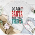 Dear Santa Dont Forget The Dog Unisex T-Shirt Funny Gifts