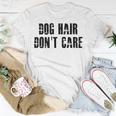 Dog Hair Dont Care Unisex T-Shirt Funny Gifts