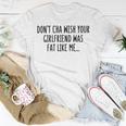 Dont Cha Wish Your Girlfriend Was Fat Like Me Unisex T-Shirt Funny Gifts