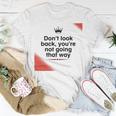 Dont Look Back Youre Not Going That Way Unisex T-Shirt Funny Gifts