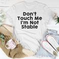 Dont Touch Me Im Not Stable Unisex T-Shirt Funny Gifts