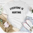 Everyone Is Hurting Unisex T-Shirt Funny Gifts