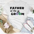 Father Of The Groom Wedding Collection Engagement Party Unisex T-Shirt Funny Gifts