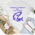 Fishing Is Tough Job But I Can Tackle It Fishing Svg Fishing Clipart Fish Png Fishing Cute Art Fishing Cricut Cute Svg Cut Files Svg Unisex T-Shirt Funny Gifts