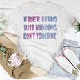 Free Hugs Just Kidding Dont Touch Me 641 Shirt Unisex T-Shirt Funny Gifts