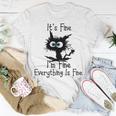 Funny Cat Its Fine Im Fine Everything Is Fine Its Fine Im Fine Unisex T-Shirt Funny Gifts