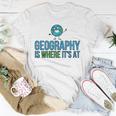 Funny Earth School - Geography Is Where Its At Unisex T-Shirt Unique Gifts