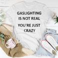 Gaslighting Is Not Real Youre Just Crazy Unisex T-Shirt Unique Gifts