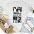 Give A Man A Fish And He Will Eat For Day Unisex T-Shirt Funny Gifts