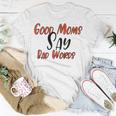 Good Moms Say Bad Words Funny Unisex T-Shirt Funny Gifts