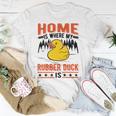 Home Is Where My Rubber Duck Unisex T-Shirt Funny Gifts