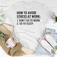 How To Avoid Stress At Work Dont Go To Work Unisex T-Shirt Funny Gifts