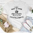 I Just Want To Drink Hot Chocolate And Watch Christmas Movies Unisex T-Shirt Funny Gifts