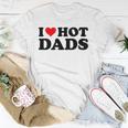 I Love Hot Dads Funny Red Heart I Heart Hot Dads Unisex T-Shirt Unique Gifts