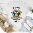 I Really Like Freezing Cold Penguin Ok Unisex T-Shirt Funny Gifts