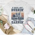 If Aint Burnin I Aint EarninBurnin Disel Trucker Dad Unisex T-Shirt Funny Gifts