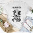 Ill Put You In The Trunk And Help People Look For You Dont Test Me Unisex T-Shirt Funny Gifts