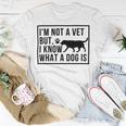 Im Not A Vet But I Know What A Dog Is Transgender Gift Unisex T-Shirt Funny Gifts