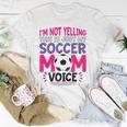 Im Not Yelling This Is Just My Soccer Mom Voice Funny Unisex T-Shirt Unique Gifts