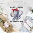 Im Sorry Did I Roll My Eyes Out Loud 736 Shirt Unisex T-Shirt Funny Gifts