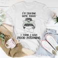 Im Staying Home Today I Think I Have Mood Poisoning Unisex T-Shirt Funny Gifts