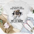 Im Telling You Im Not A Pug My Mom Said Im A Baby Cute Funny Pug Shirts Unisex T-Shirt Funny Gifts