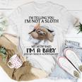 Im Telling You Im Not A Sloth My Mom Said Im A Baby Cute Sloth Shirt Sayings Unisex T-Shirt Funny Gifts