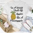 In A World Full Of Apples Be A Pineapple Funny Pineapple Gift Pineapple Lover Unisex T-Shirt Funny Gifts