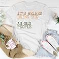 Its Weird Being The Same Age As Old People Retro Sarcastic V2 Unisex T-Shirt Funny Gifts